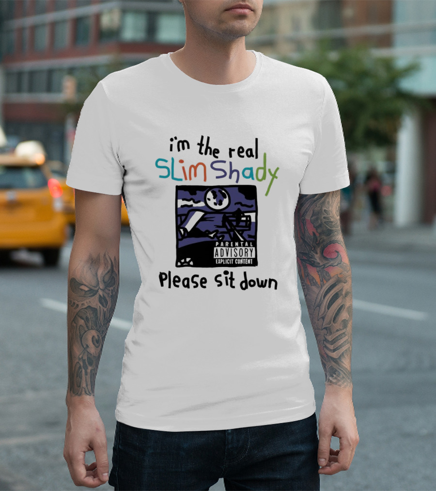 i'm the real slim shady please sit down parental advisory explicit content T-Shirt