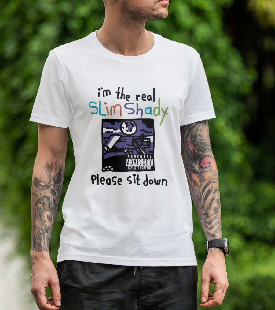I'm The Real Slim Shady Please Sit Down Parental Advisory Explicit Content T-Shirt
