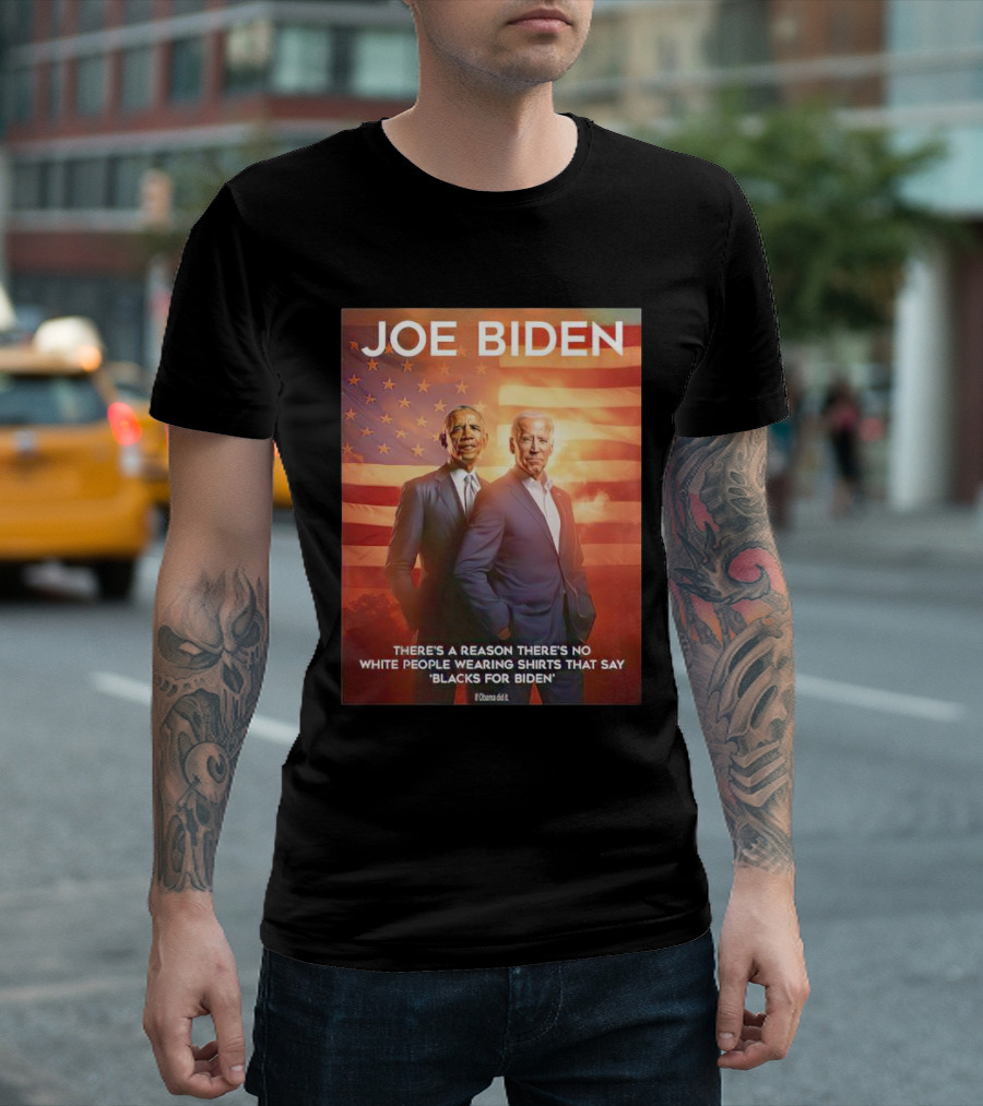 Joe Biden Obama There's a Reason There's No White People Wearing Shirts That Say Blacks for Biden T-Shirt