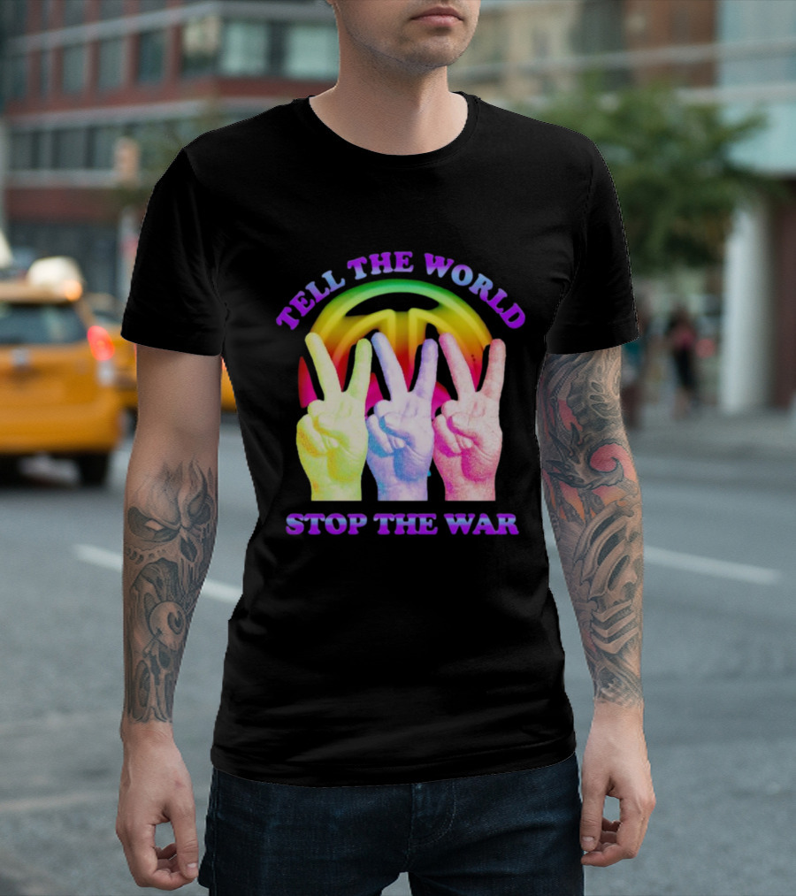 Tell the World Stop the War Peace Sign and Colorful Victory Hands T-Shirt
