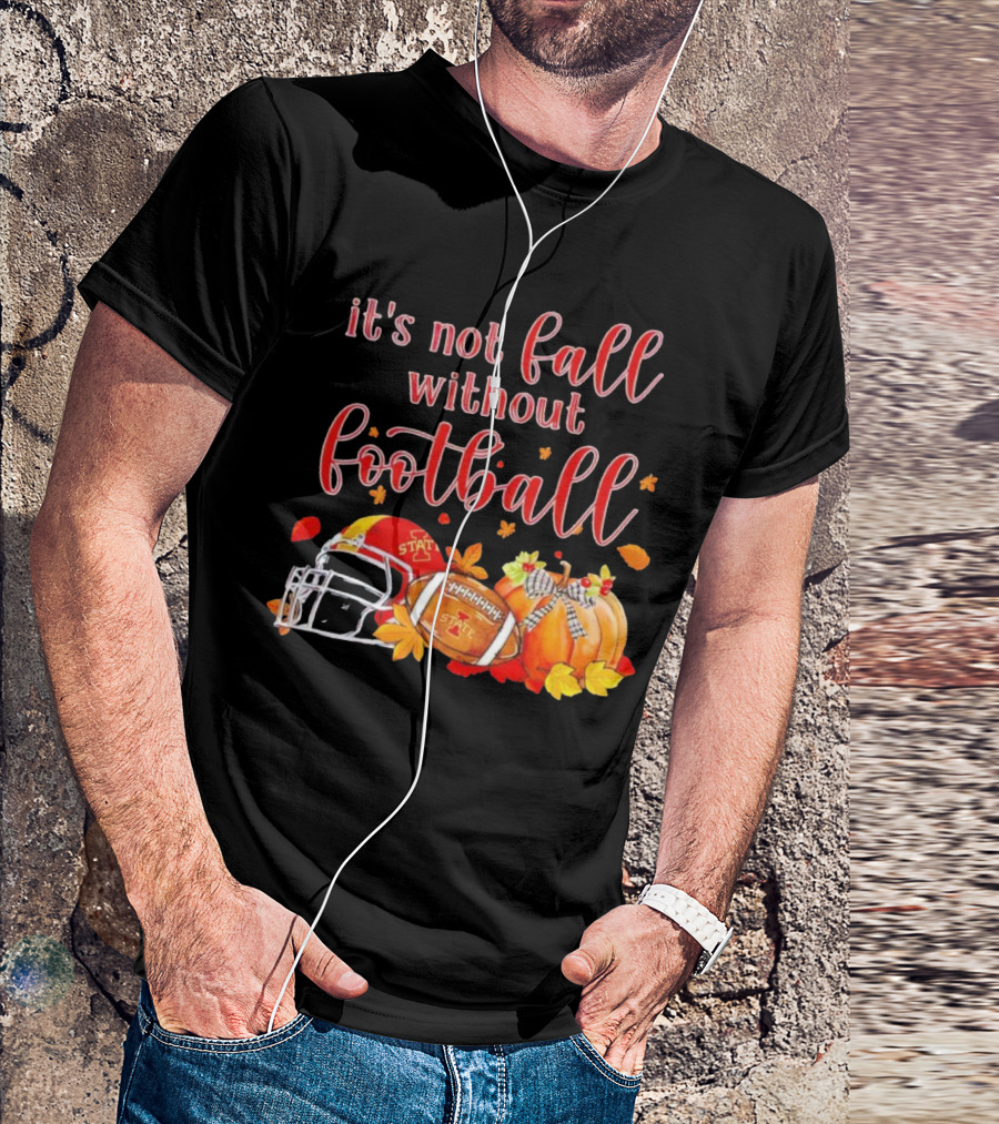 Iowa State It’s Not Fall Without Football Pumpkins And Leaves T-Shirt