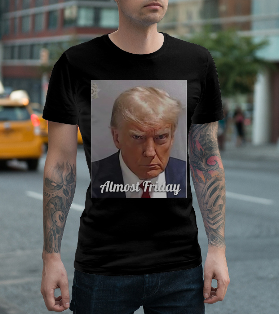 Almost Friday Trump Mugshot T-Shirt