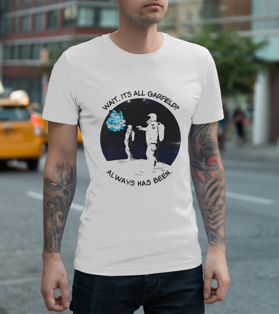 Wait It's All Garfield Always Has Been Astronaut T-Shirt