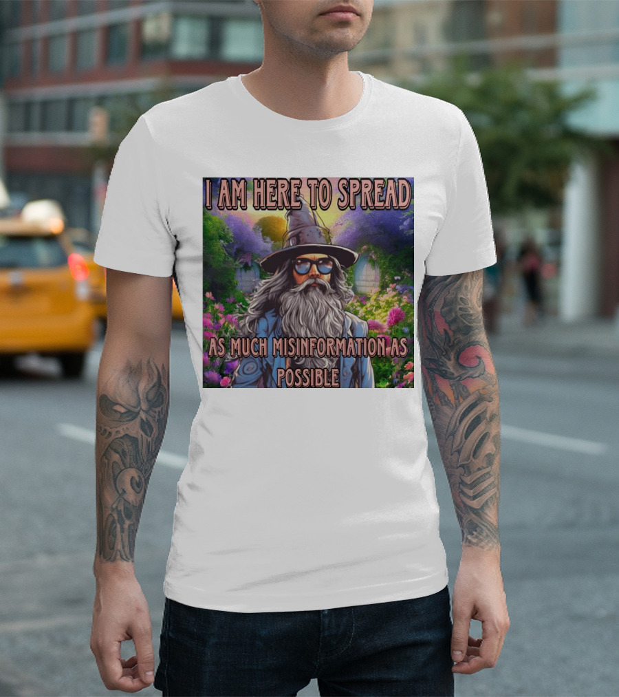I Am Here to Spread as Much Misinformation as Possible Wizard T-Shirt