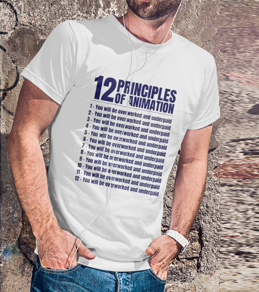 12 Principles Of Animation You Will Be Overworked And Underpaid T-Shirt