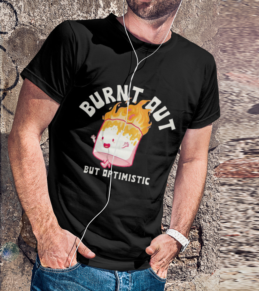 BURNT OUT MARSHMALLOW BUT OPTIMISTIC JUMPING FLAMES T-Shirt