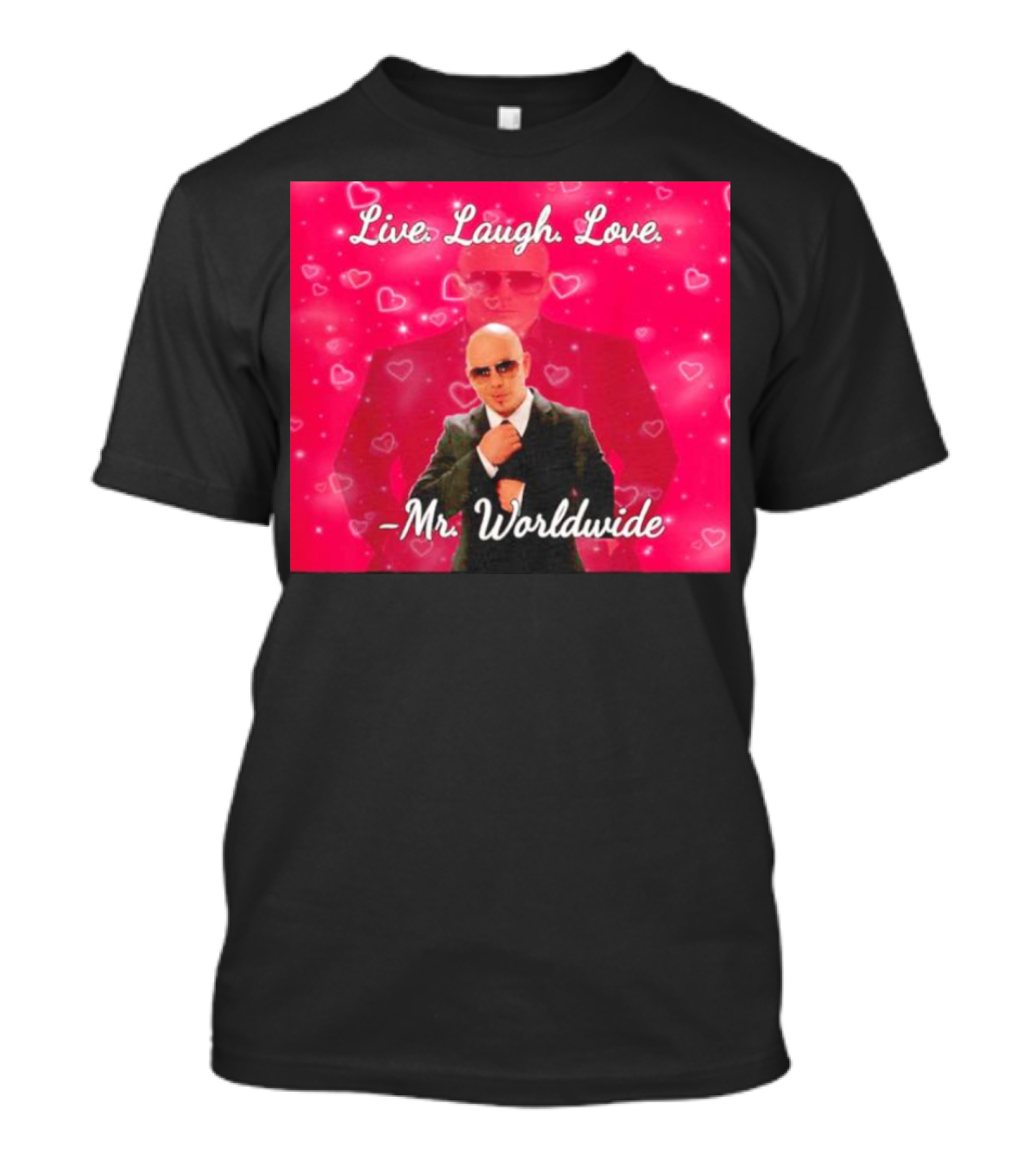 Live Laugh Love Mr Worldwide Heart Background T-Shirt