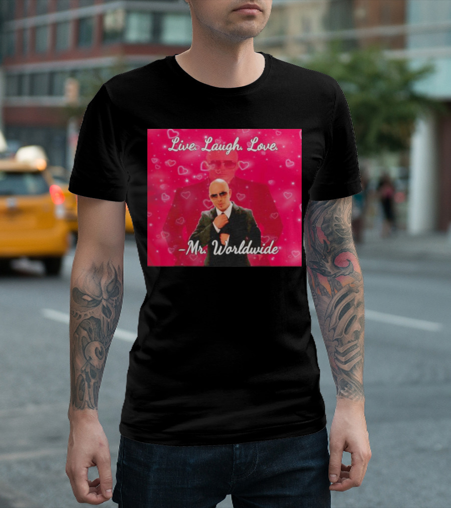 Live Laugh Love Mr Worldwide Heart Background T-Shirt