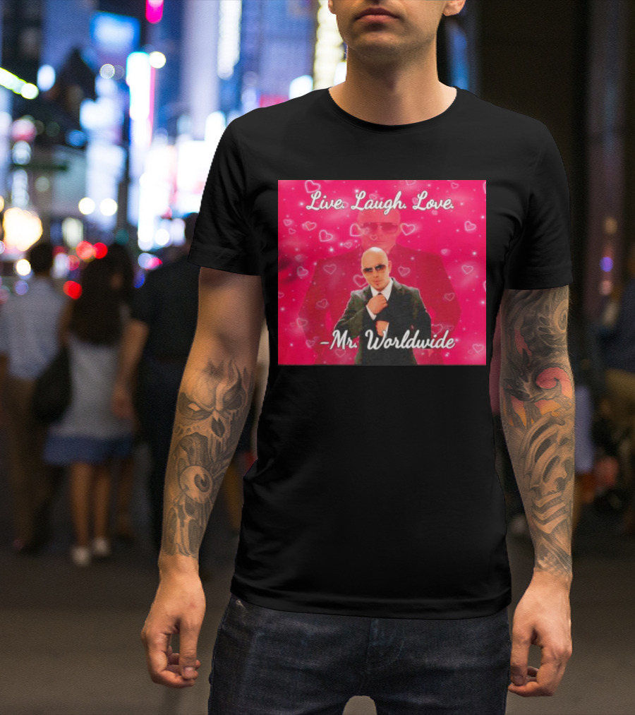Live Laugh Love Mr Worldwide Heart Background T-Shirt