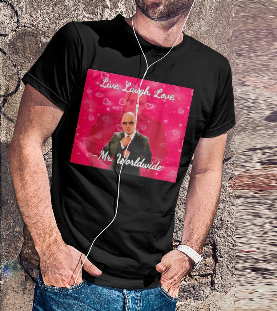 Live Laugh Love Mr Worldwide Heart Background T-Shirt