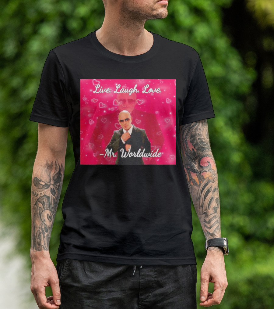 Live Laugh Love Mr Worldwide Heart Background T-Shirt