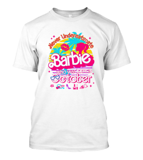 Never Underestimate Barbie Who Was Born In October With Tropical And Glam Accents T-Shirt