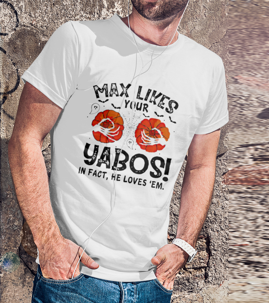 Max Likes Your Yabos Halloween Pumpkins And Ghosts In Fact He Loves 'Em T-Shirt