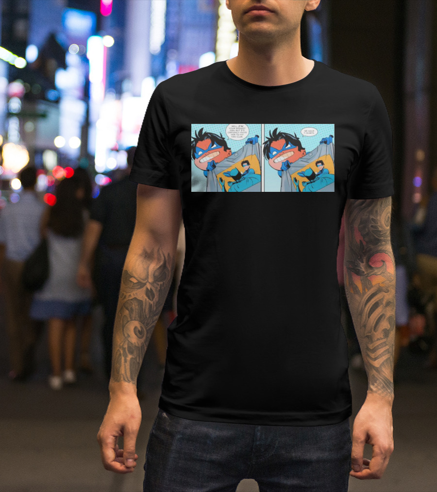 Slapped Batman Nightwing We Have T-Shirts Well I'm Proud Of T-Shirt