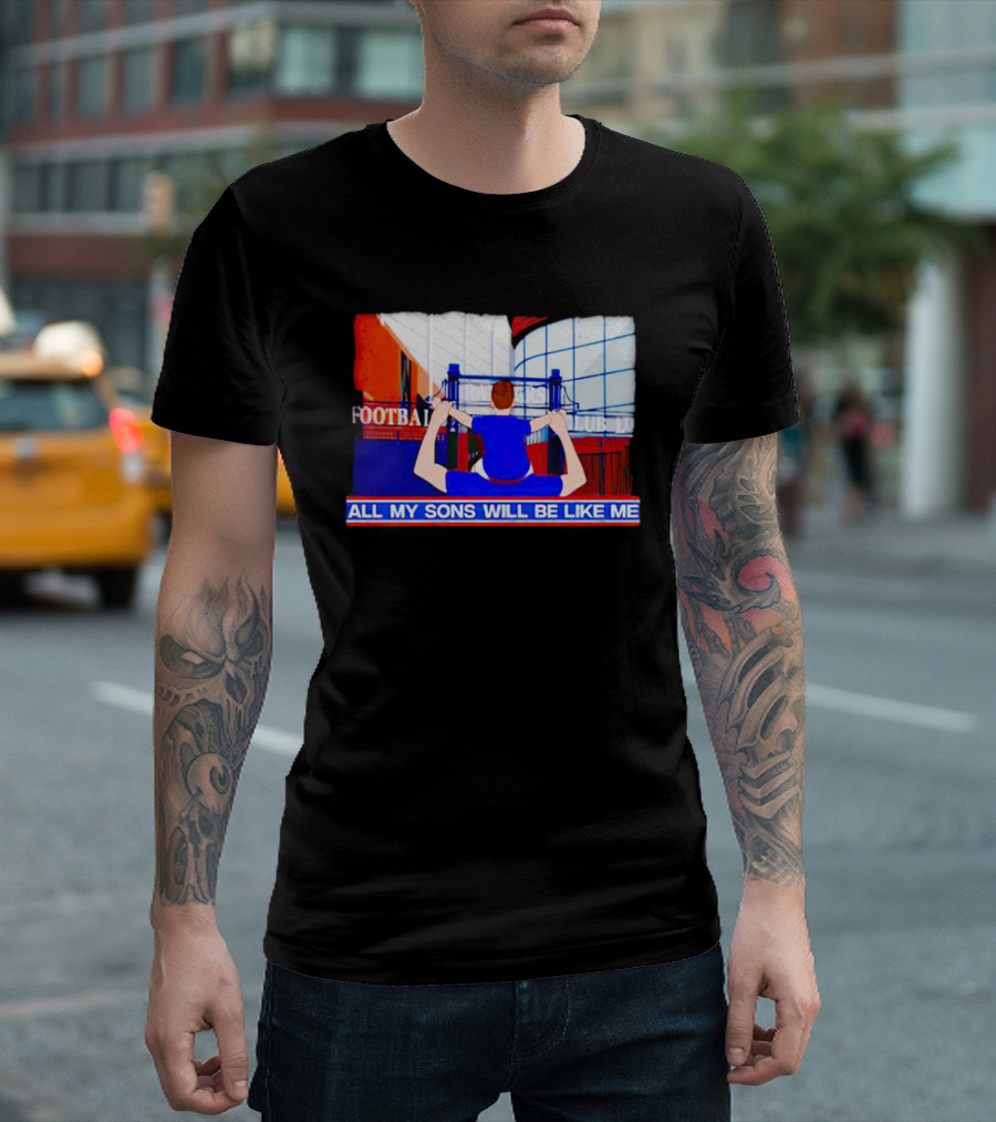 All My Sons Will Be Like Me Football Dreams Stadium Aspirations T-Shirt