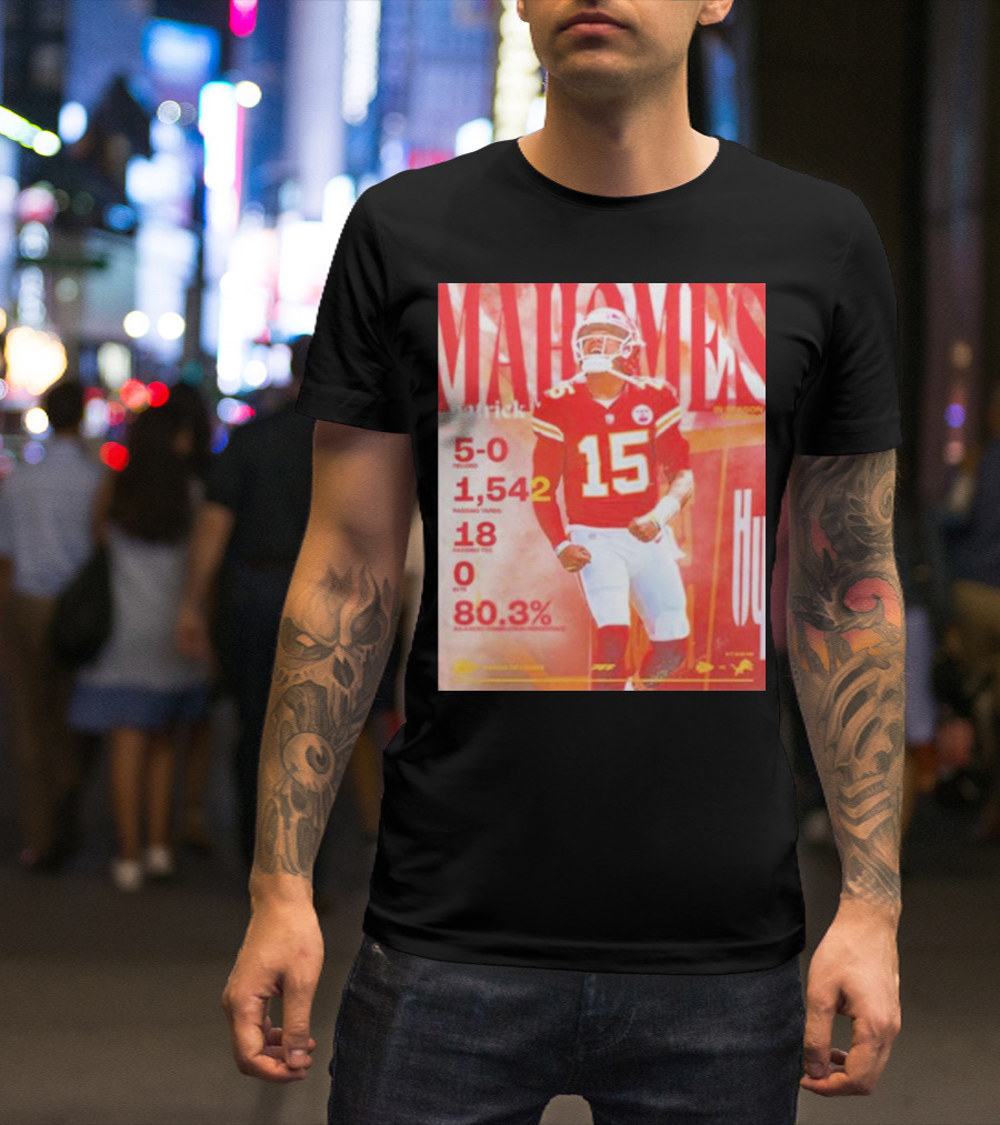 Patrick Mahomes 5-0 Record 1,542 Passing Yards 18 Touchdowns 0 Interceptions 80.3% T-Shirt