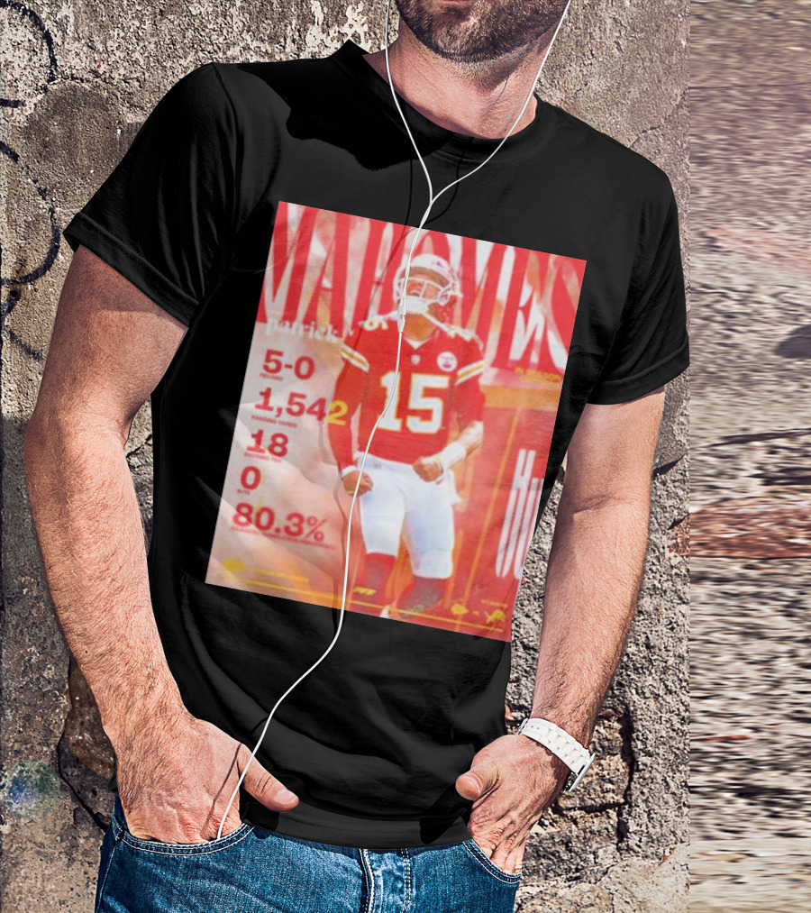 Patrick Mahomes 5-0 Record 1,542 Passing Yards 18 Touchdowns 0 Interceptions 80.3% T-Shirt
