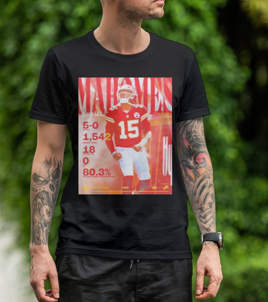 Patrick Mahomes 5-0 Record 1,542 Passing Yards 18 Touchdowns 0 Interceptions 80.3% T-Shirt