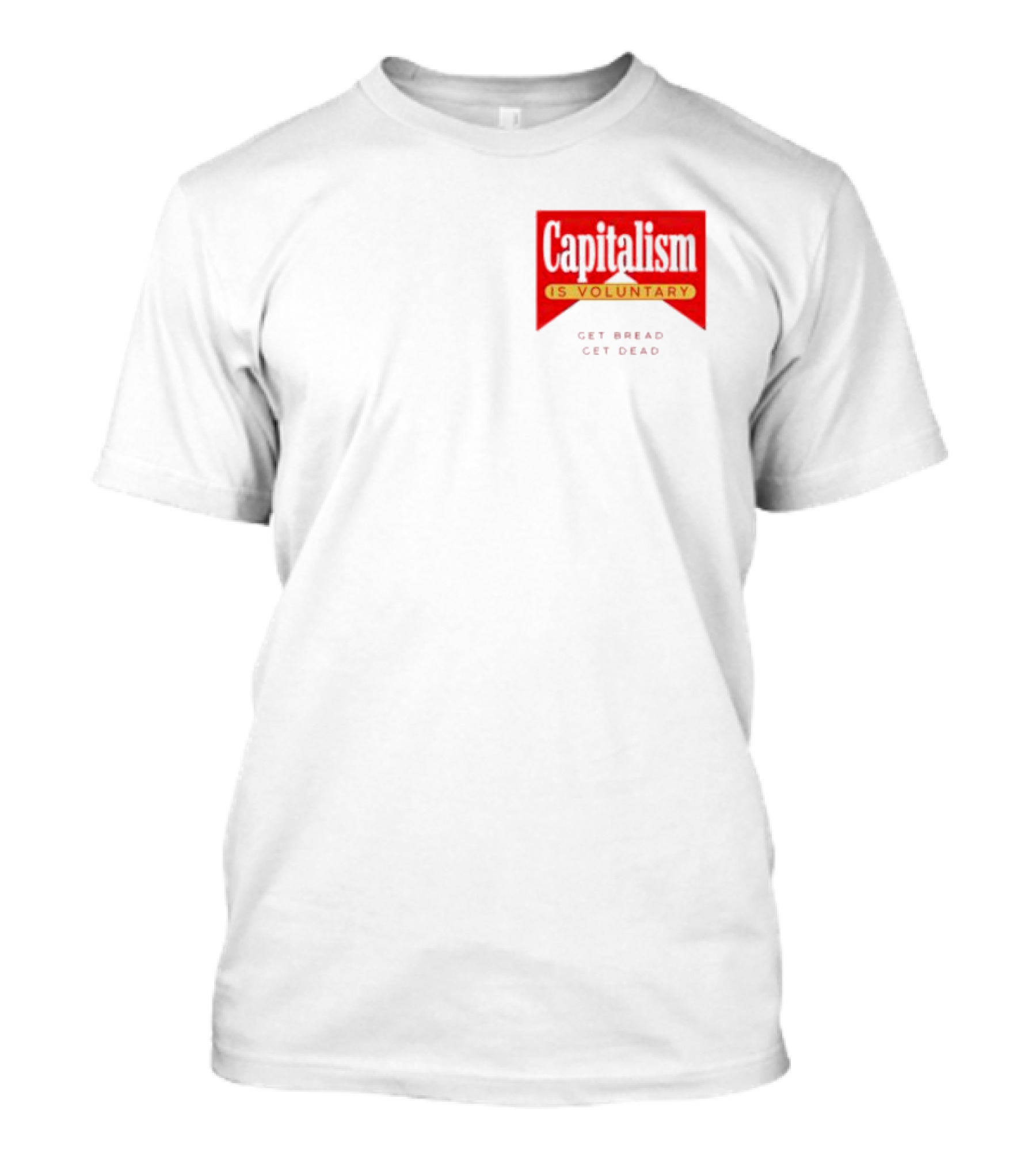 Capitalism Is Voluntary Get Bread Get Dead T-Shirt
