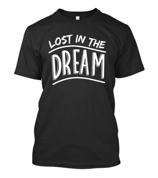 Lost In The Dream T-Shirt