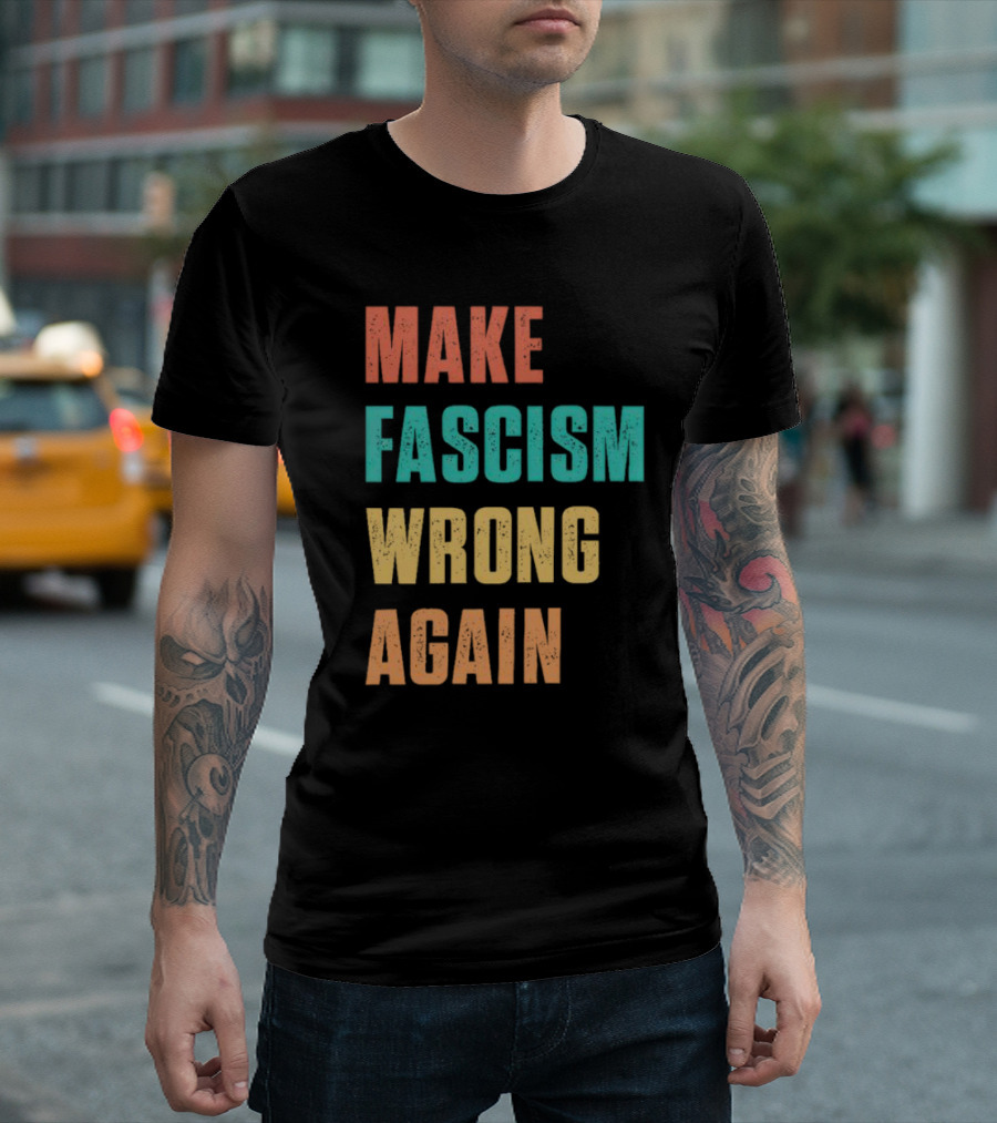 Make Fascism Wrong Again T-Shirt