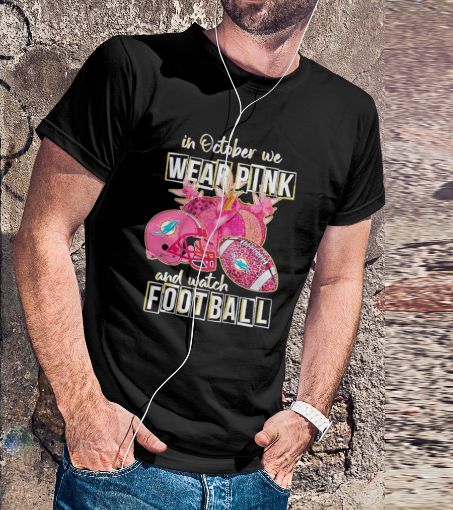 In October We Wear Pink Miami Dolphins Football Breast Cancer Awareness T-Shirt