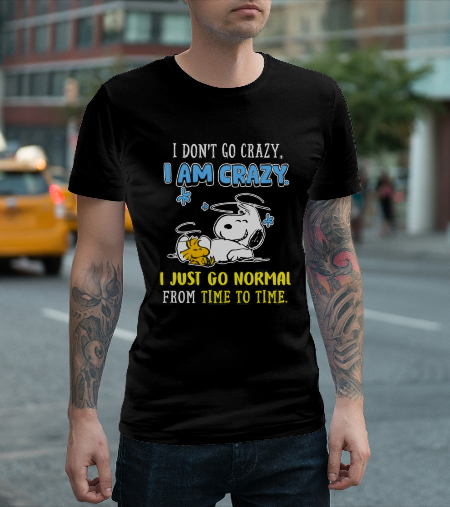 Snoopy and Woodstock I Am Crazy I Just Go Normal From Time to Time T-Shirt