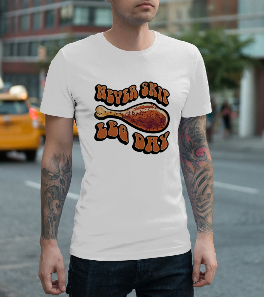 Never Skip Leg Day Chicken Drumstick Humor T-Shirt