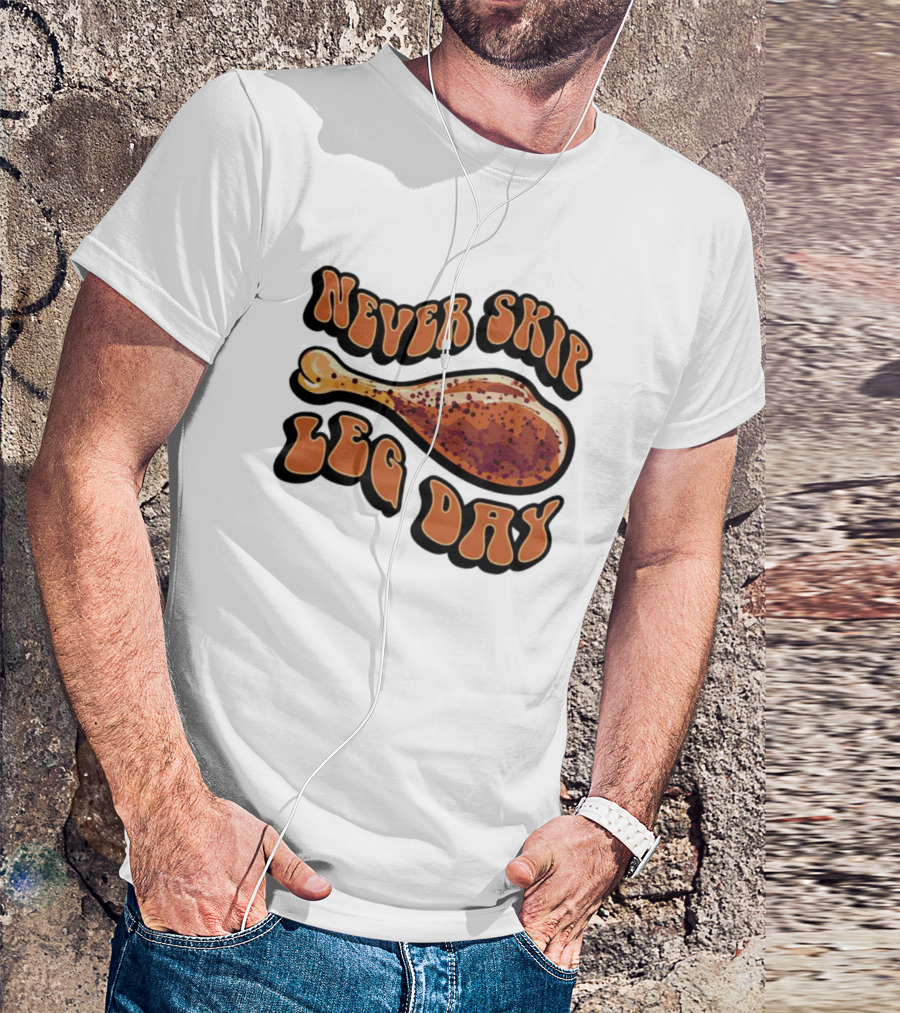 Never Skip Leg Day Chicken Drumstick Humor T-Shirt