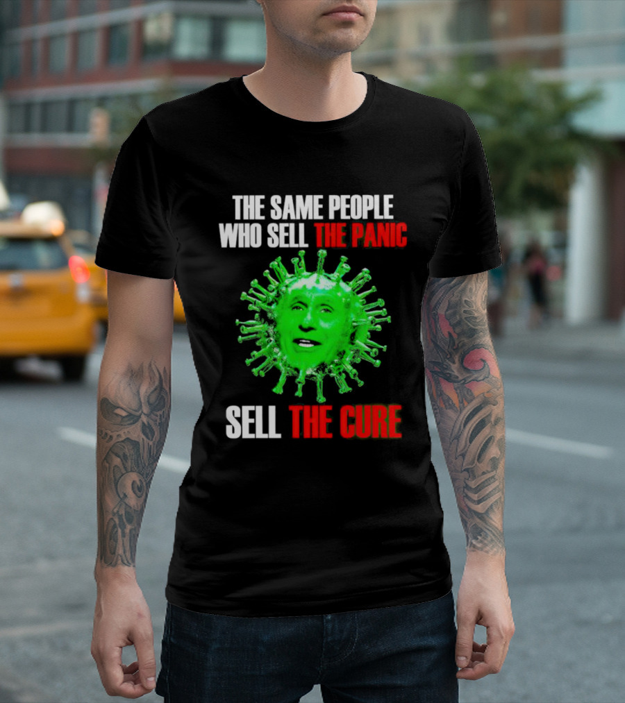 The Same People Who Sell the Panic Sell the Cure Virus Face Image T-Shirt