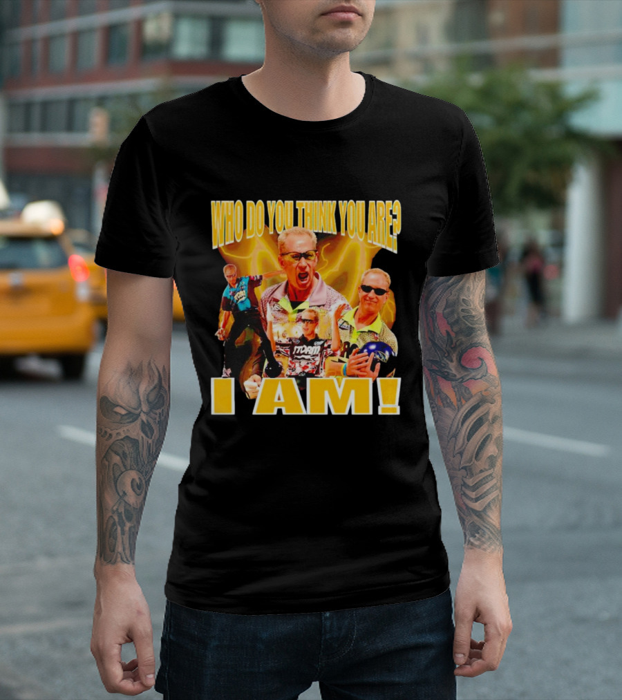WHO DO YOU THINK YOU ARE I AM Pete Weber Bowling Legend T-Shirt