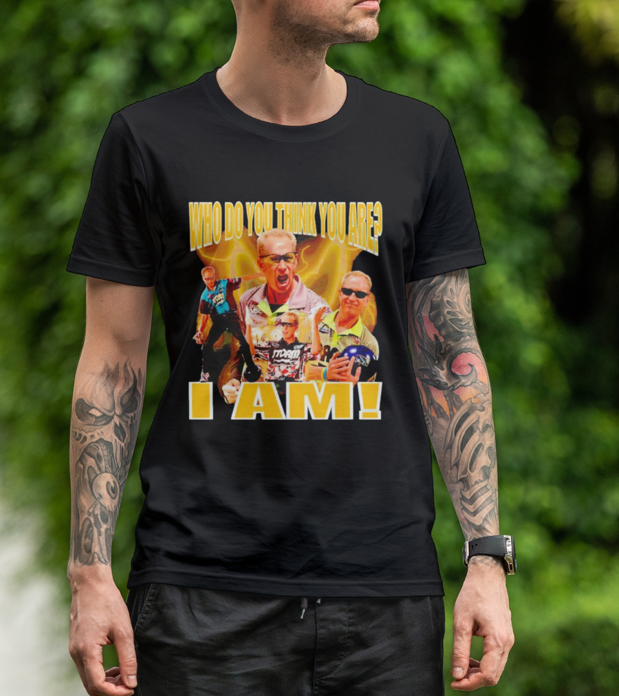 WHO DO YOU THINK YOU ARE I AM Pete Weber Bowling Legend T-Shirt