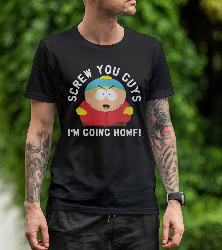 Screw You Guys I'm Going Home Cartman South Park Funny Gift T-Shirt