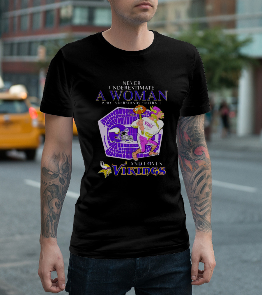 Never Underestimate a Woman Who Understands Football and Loves Minnesota Vikings Vikings T-Shirt
