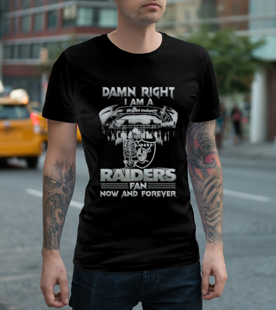 Damn Right I Am a Raiders Fan Allegiant Stadium Now and Forever T-Shirt