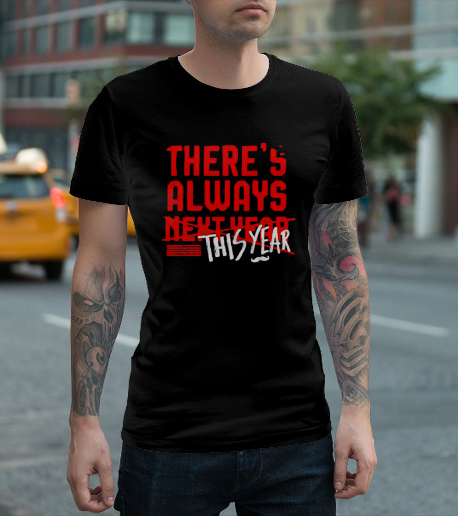 There's Always This Year Cincinnati T-Shirt