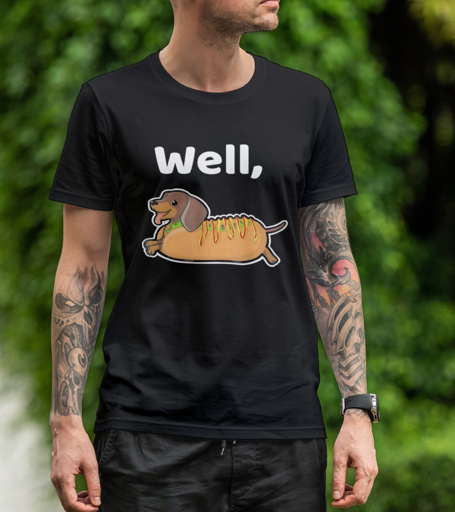 Well Hot Dog Dachshund T-Shirt