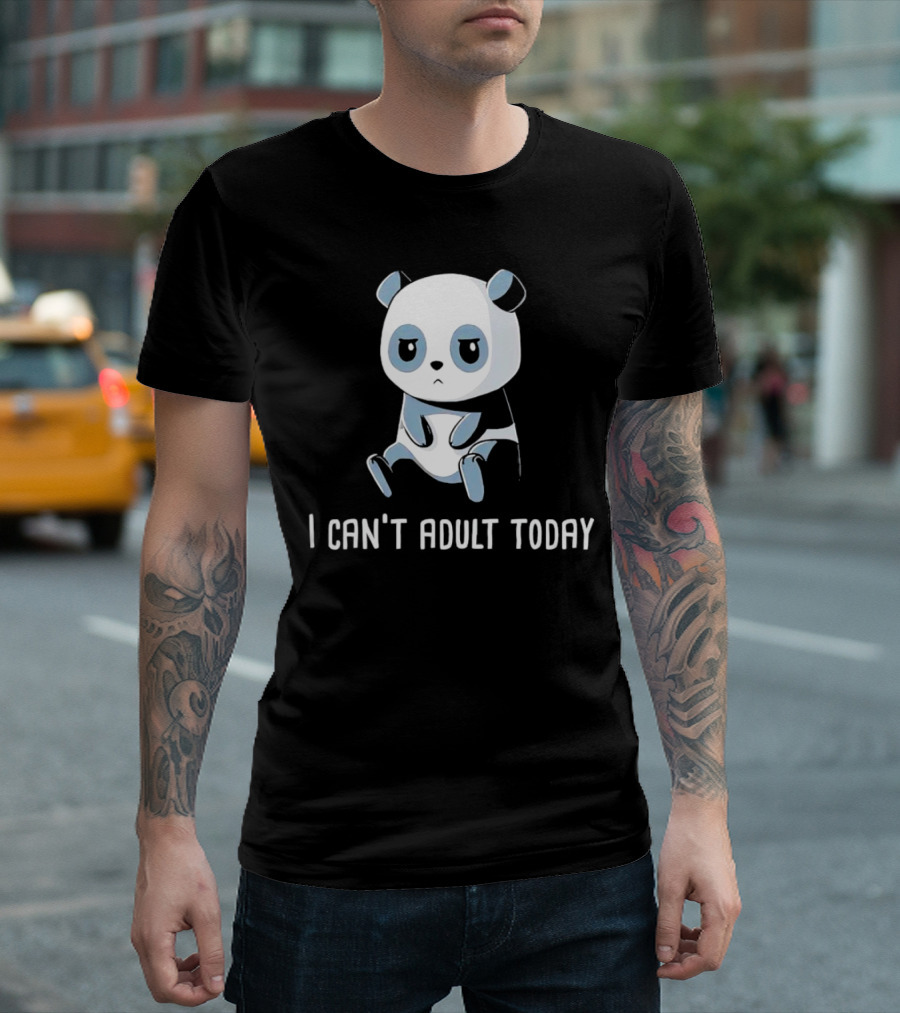 I Can't Adult Today Sad Panda T-Shirt