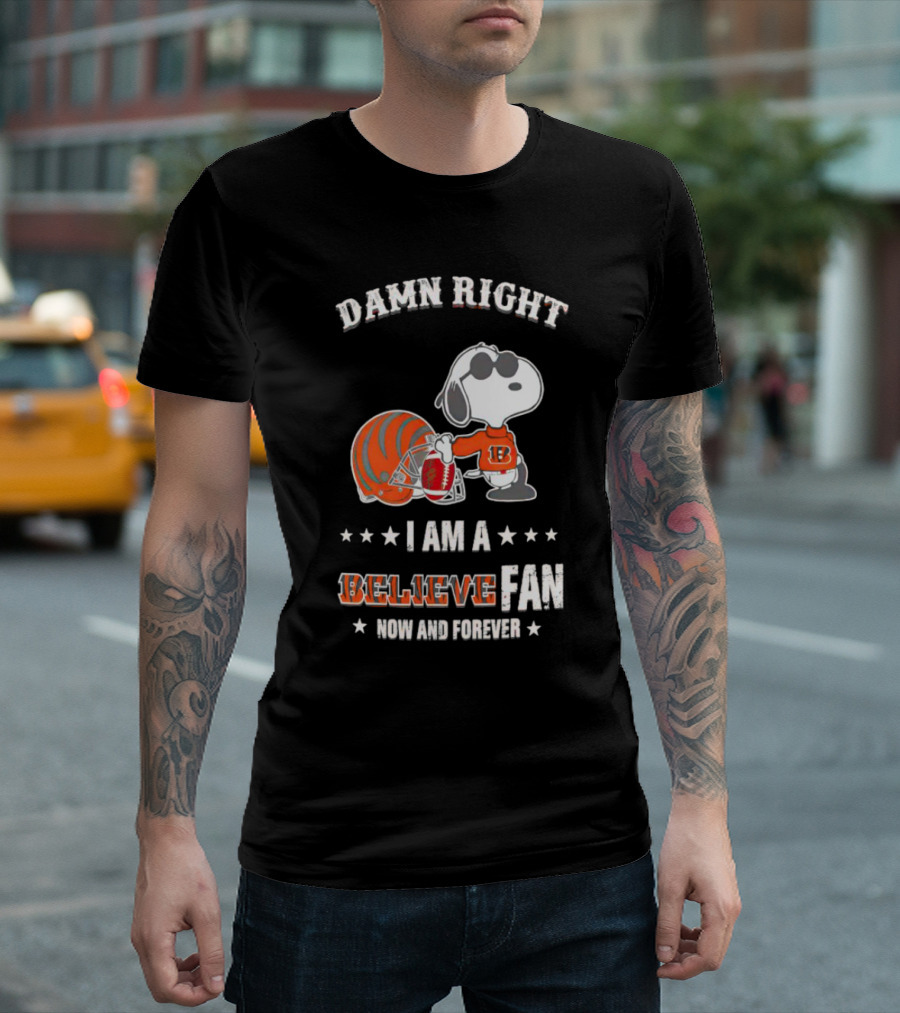 Damn Right I Am a Believe Fan Now and Forever Snoopy Cincinnati Bengals T-Shirt