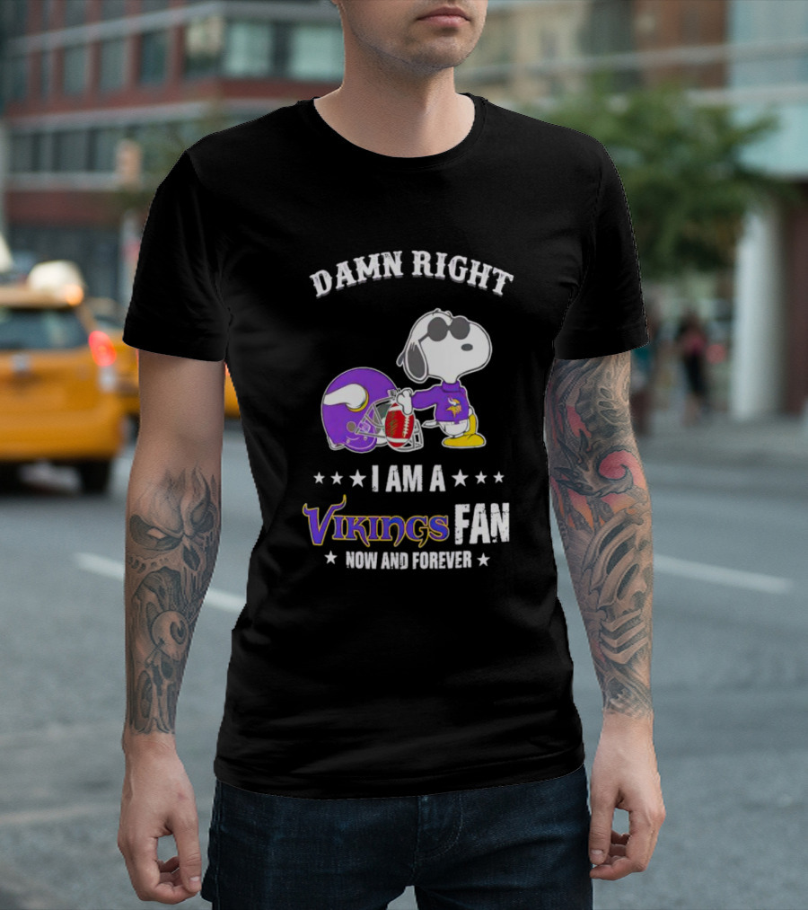 Snoopy Damn Right I Am a Vikings Fan Now and Forever T-Shirt
