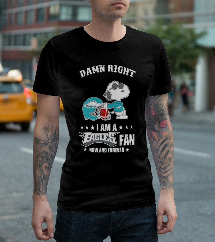 Damn Right I Am A Philadelphia Eagles Fan Now And Forever Snoopy T-Shirt
