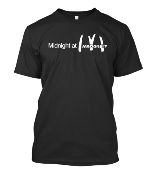 Midnight At MaDonal’s McDonald's T-Shirt