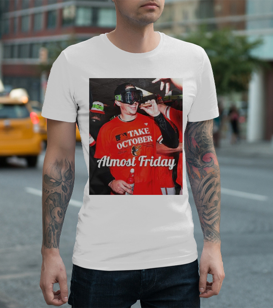 Baltimore Orioles Take October Celebration Almost Friday T-Shirt