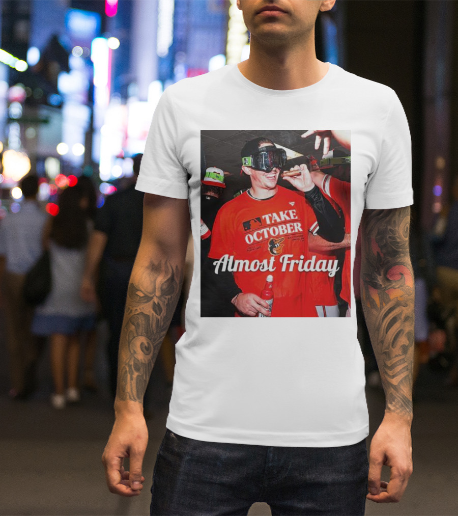 Baltimore Orioles Take October Celebration Almost Friday T-Shirt