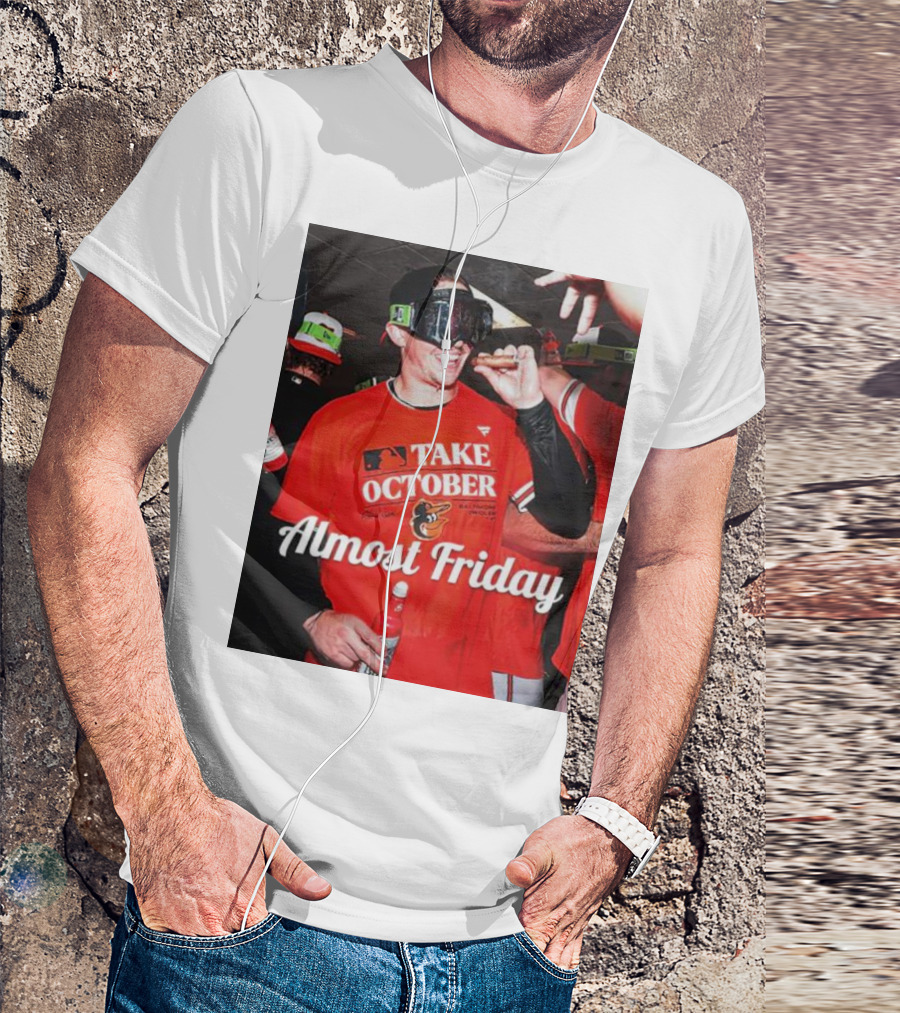 Baltimore Orioles Take October Celebration Almost Friday T-Shirt