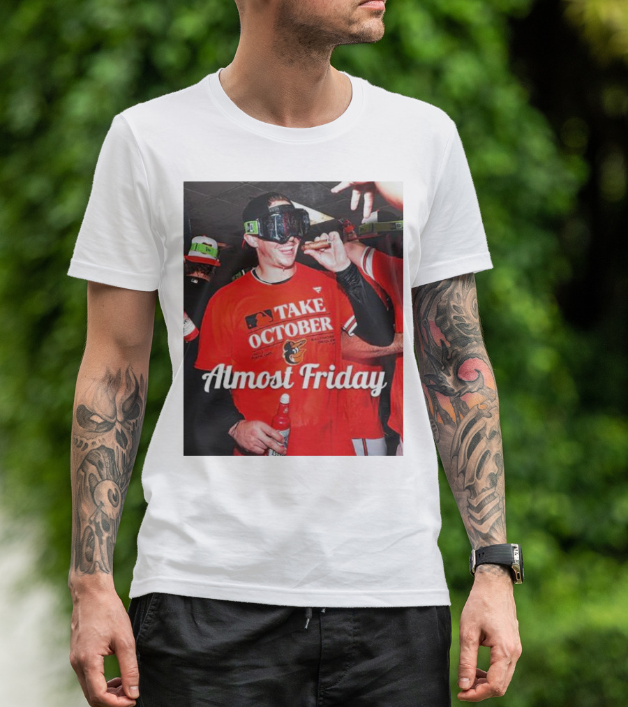 Baltimore Orioles Take October Celebration Almost Friday T-Shirt
