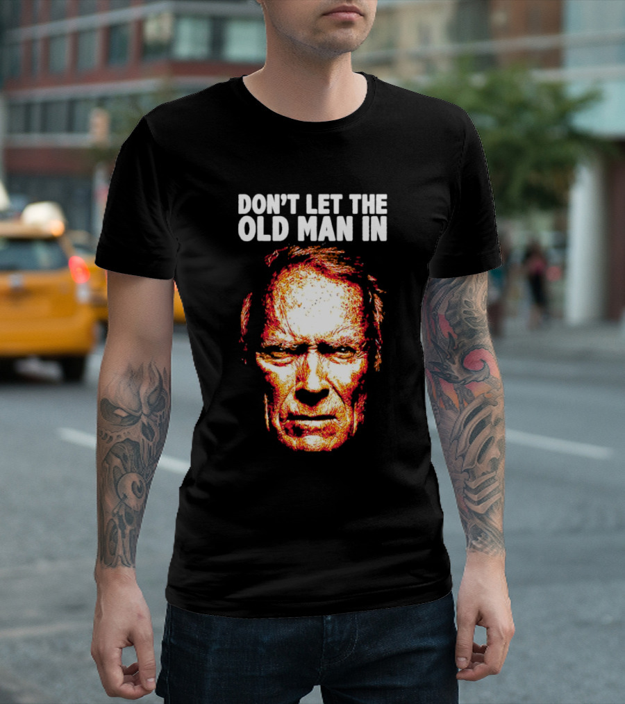 Clint Eastwood Don't Let the Old Man In T-Shirt
