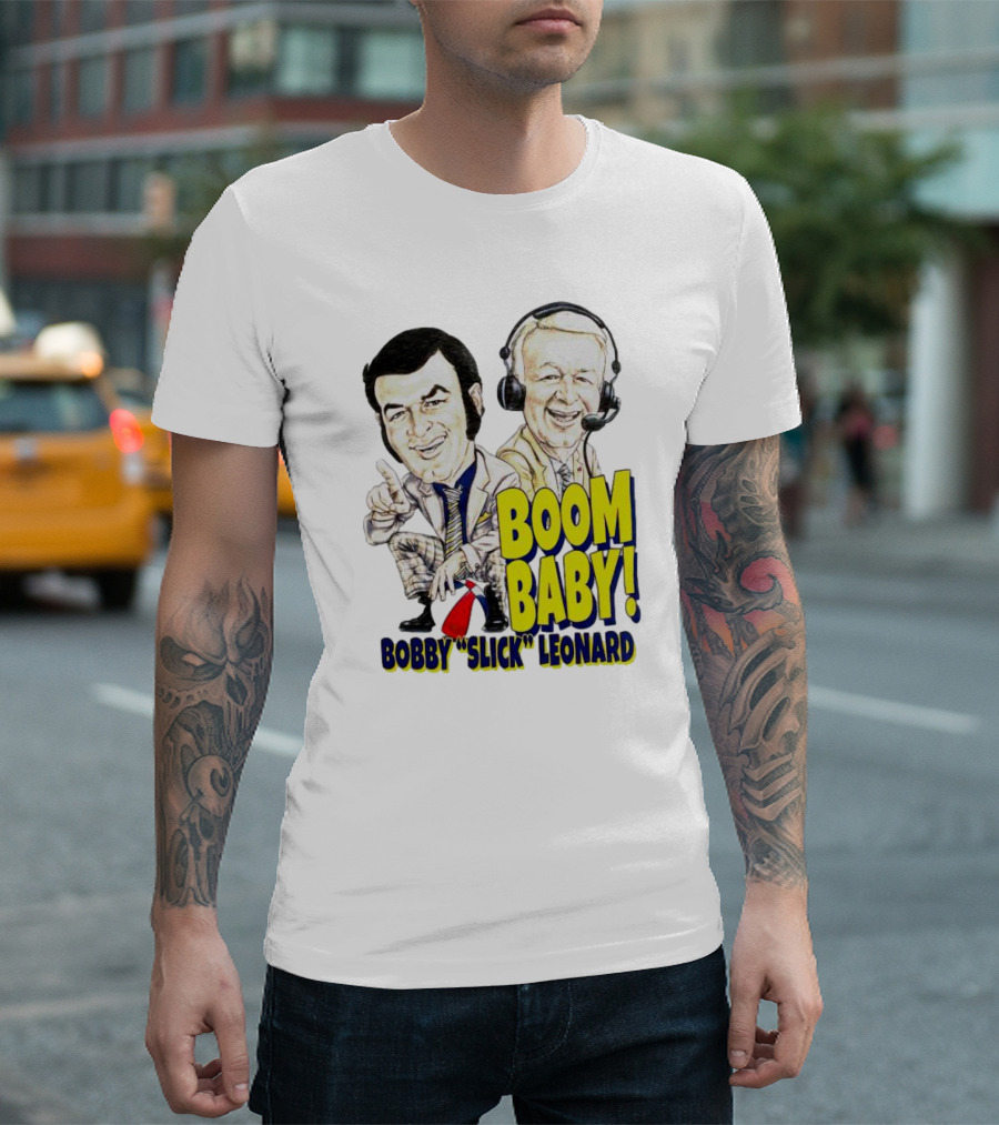 BOOM BABY BOBBY SLICK LEONARD T-Shirt