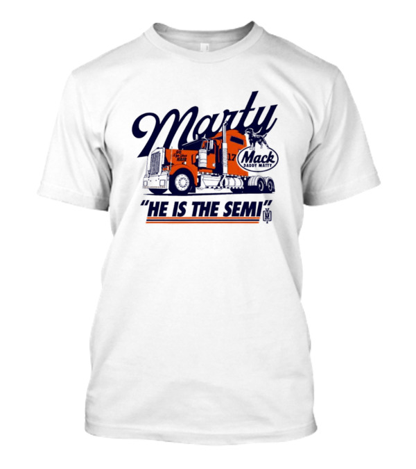 Marty Mack Daddy Matt He Is The Semi 17 T-Shirt