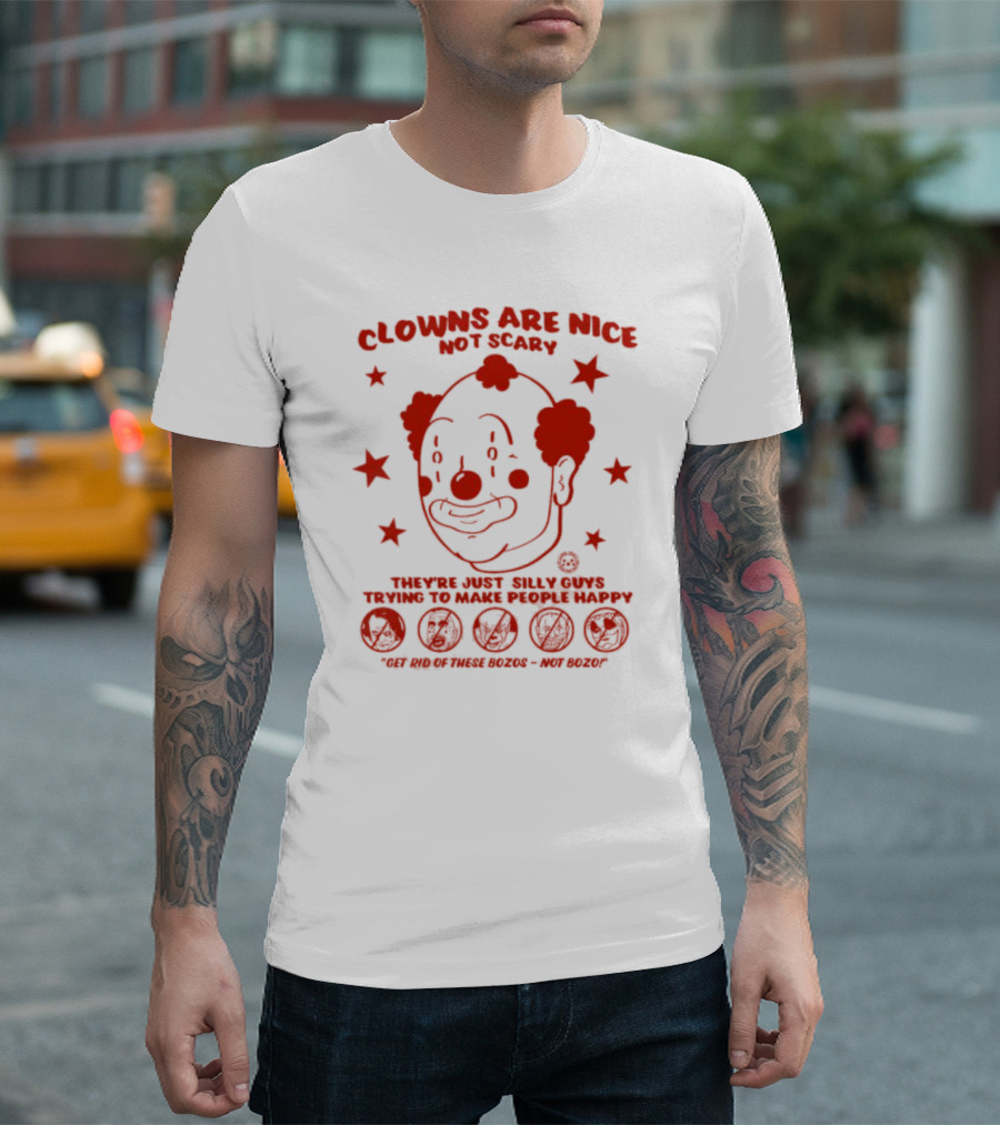 Clowns Are Nice Not Scary They’re Just Silly Guys Trying to Make People Happy Get Rid of These Bozos Not Bozo T-Shirt